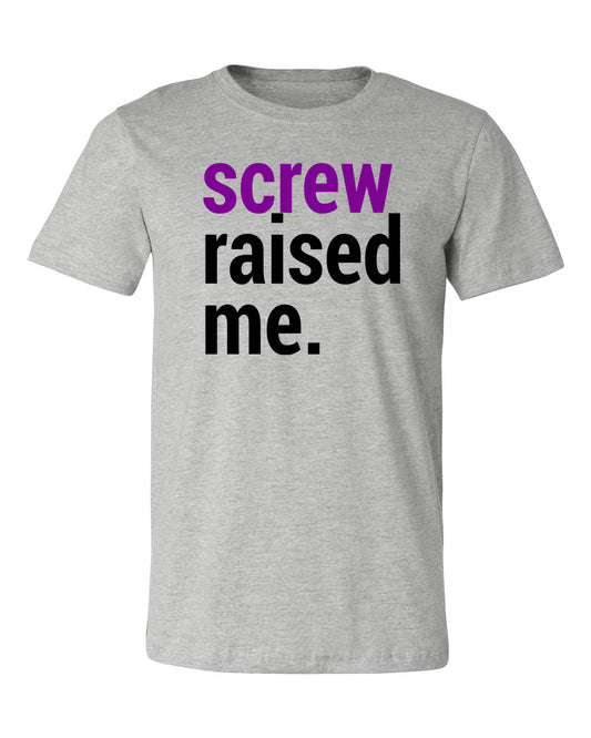 Screw Raised Me